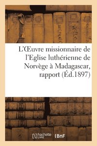 bokomslag L'Oeuvre Missionnaire de l'Eglise Lutherienne de Norvege A Madagascar, Rapport Presente