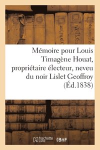 bokomslag Memoire Pour Louis Timagene Houat, Proprietaire Electeur, Neveu Du Noir Lislet Geoffroy