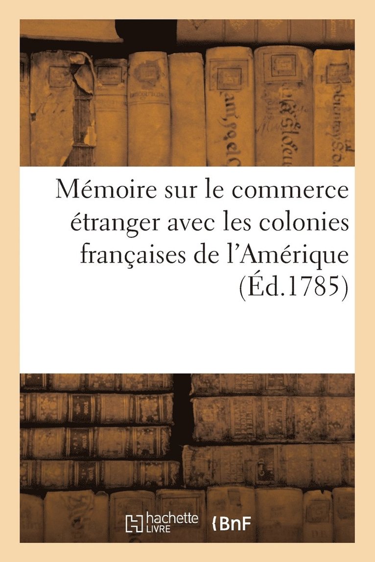 Memoire Sur Le Commerce Etranger Avec Les Colonies Francaises de l'Amerique 1