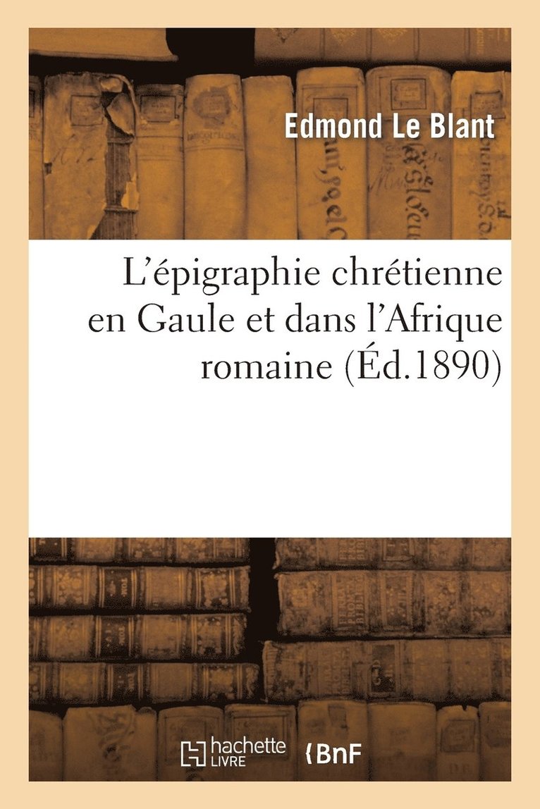 L'Épigraphie Chrétienne En Gaule Et Dans l'Afrique Romaine