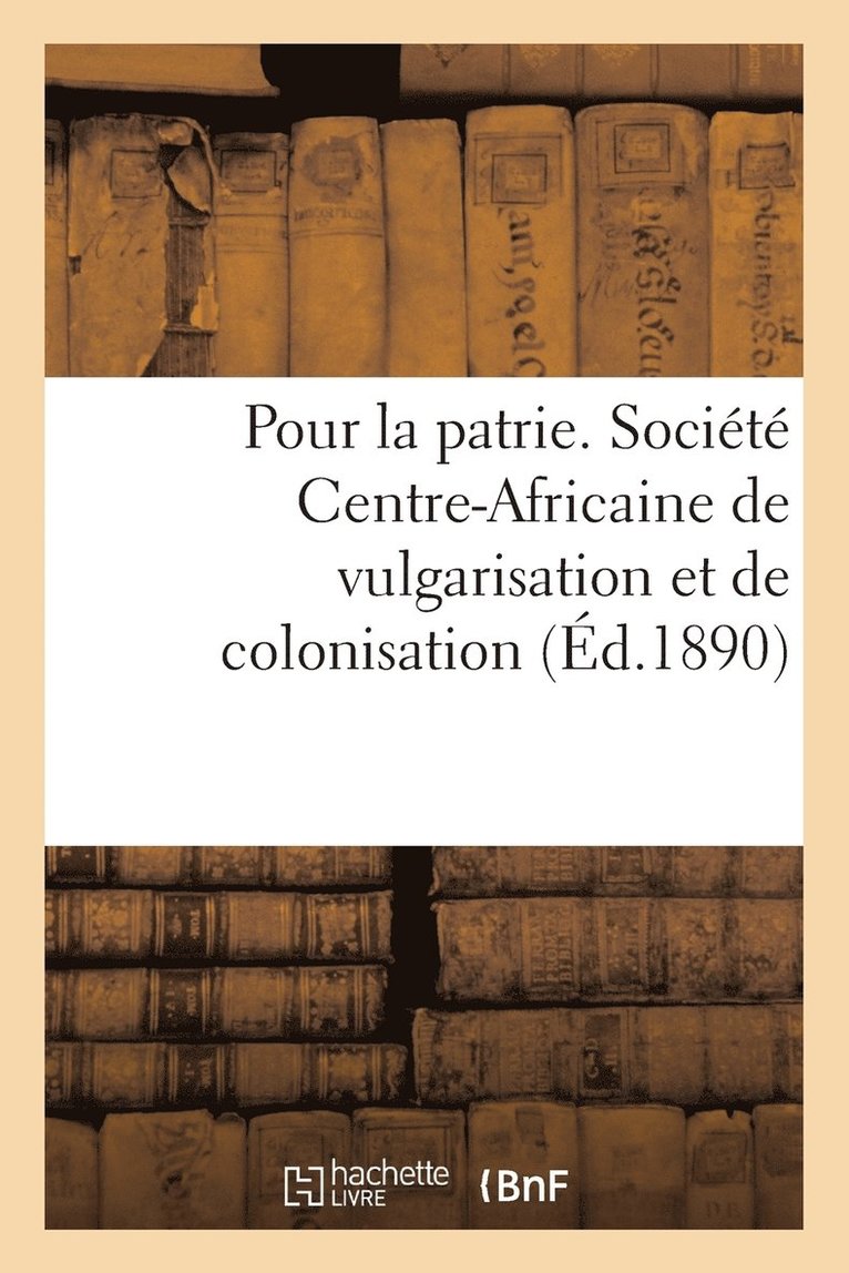 Sans Auteur, SANS AUTEUR - Pour La Patrie. Société Centre-Africaine de Vulgarisation Et de Colonisation, Häftad
