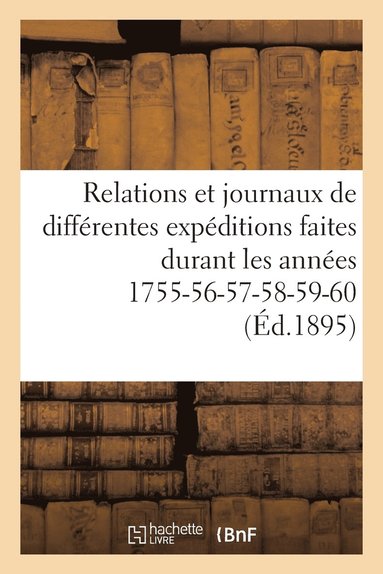 bokomslag Relations Et Journaux de Differentes Expeditions Faites Durant Les Annees 1755-56-57-58-59-60