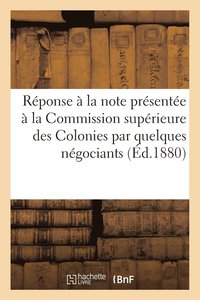 bokomslag Reponse A La Note Presentee A La Commission Superieure Des Colonies Par Quelques Negociants