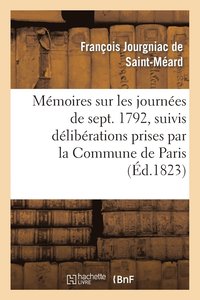 bokomslag Mmoires Sur Les Journes de Septembre 1792, Suivis Dlibrations Prises Par La Commune de Paris