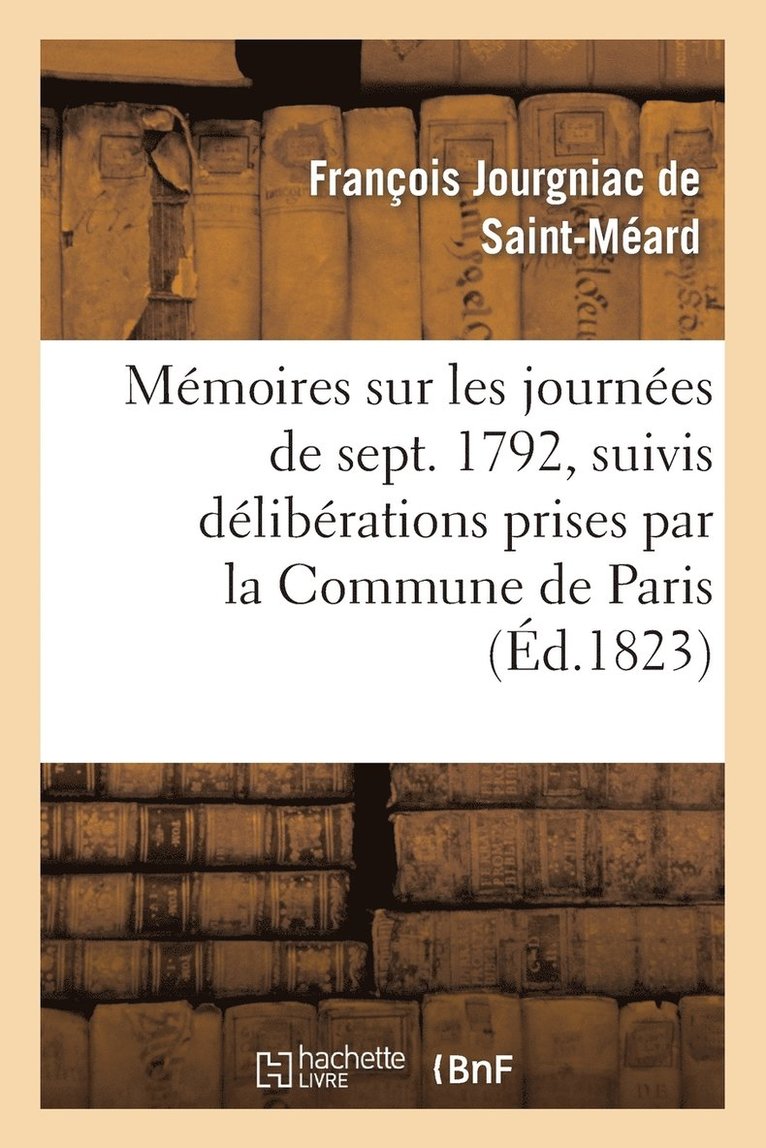 Mmoires Sur Les Journes de Septembre 1792, Suivis Dlibrations Prises Par La Commune de Paris 1