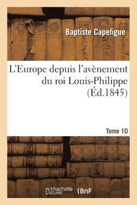 bokomslag L'Europe Depuis l'Avnement Du Roi Louis-Philippe. T. 10