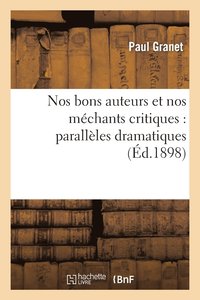 bokomslag Nos Bons Auteurs Et Nos Méchants Critiques: Parallèles Dramatiques...