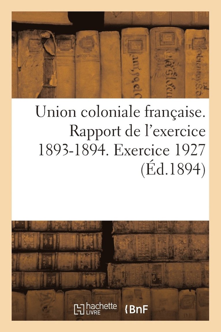 Union Coloniale Francaise. Rapport de L'Exercice 1893-1894. Banquet Colonial de 1894 1