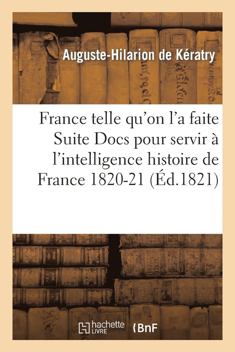 France Telle Qu'on l'a Faite Suite Aux Docs Pour Servir Intelligence de l'Histoire de France 1820-21 1