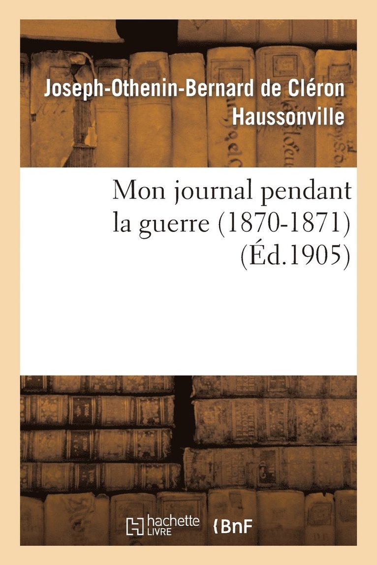 Mon Journal Pendant La Guerre (1870-1871) 1