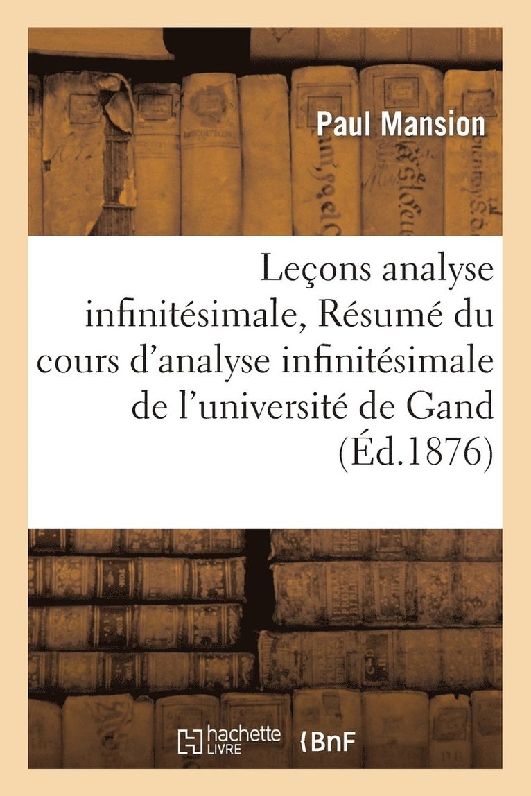 Leons d'Analyse Infinitsimale Rsum Du Cours d'Analyse Infinitsimale de l'Universit de Gand 1