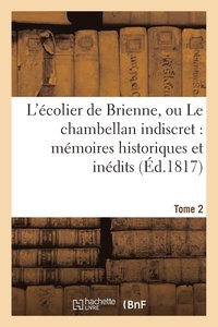 bokomslag L'Ecolier de Brienne, Ou Le Chambellan Indiscret: Memoires Historiques Et Inedits. T. 2