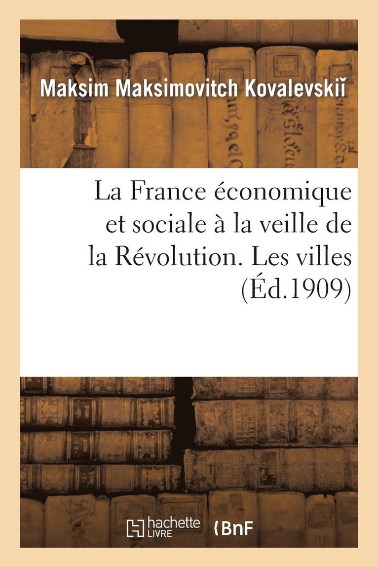 France Économique Et Sociale À La Veille de la Révolution. Les Villes