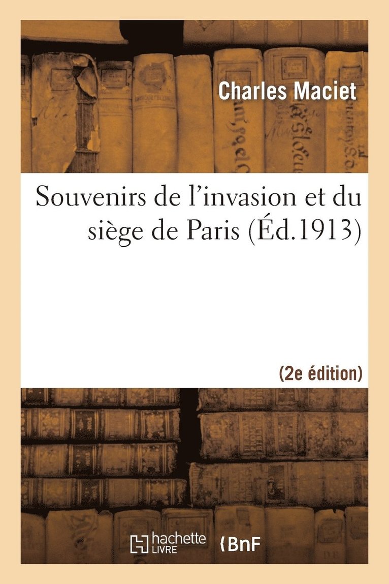 Souvenirs de l'Invasion Et Du Siege de Paris (2e Ed.) 1