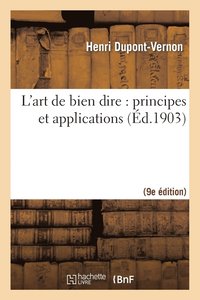 bokomslag L'Art de Bien Dire: Principes Et Applications (9e Éd.)