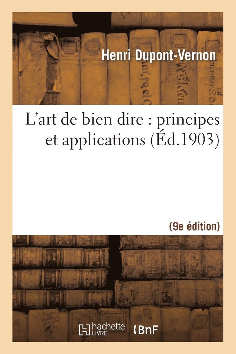 L'Art de Bien Dire: Principes Et Applications (9e d.) 1