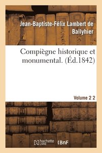 bokomslag Compiegne Historique Et Monumental. Vol. 2