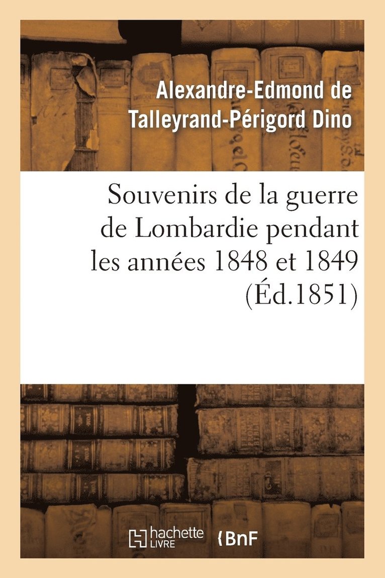 Alexandre-Edmond de Talleyrand-Périgord Dino, Alexandre-Edmond de Talleyrand-Pér Dino, DINO-A-E-P - Souvenirs de la Guerre de Lombardie Pendant Les Années 1848 Et 1849, Häftad