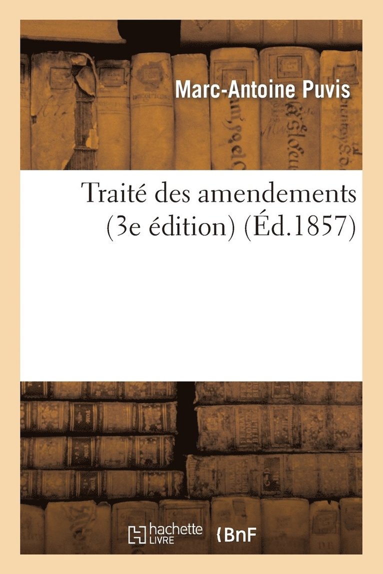 Marc-Antoine Puvis - Traité Des Amendements (3e Édition), Häftad. Tillgänglighet: Lägg i varukorg