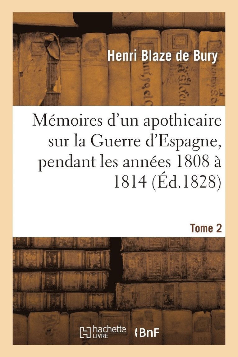 Mmoires d'Un Apothicaire Sur La Guerre d'Espagne, Pendant Les Annes 1808  1814. Tome 2 1