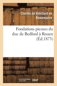 bokomslag Fondations Pieuses Du Duc de Bedford  Rouen