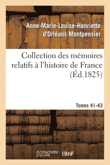 bokomslag Collection Des Mémoires Relatifs À l'Histoire de France 41-43, 2