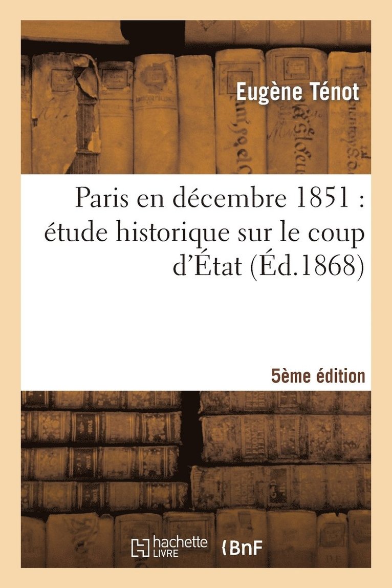 Paris En Dcembre 1851: tude Historique Sur Le Coup d'tat (5e dition) 1