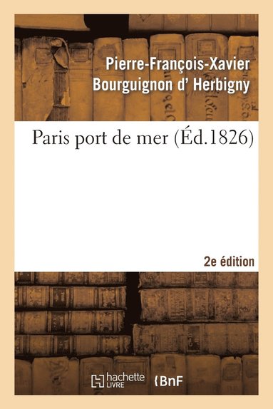 bokomslag Paris Port de Mer, Par l'Auteur de la Revue Politique de l'Europe En 1825... 2eme dition