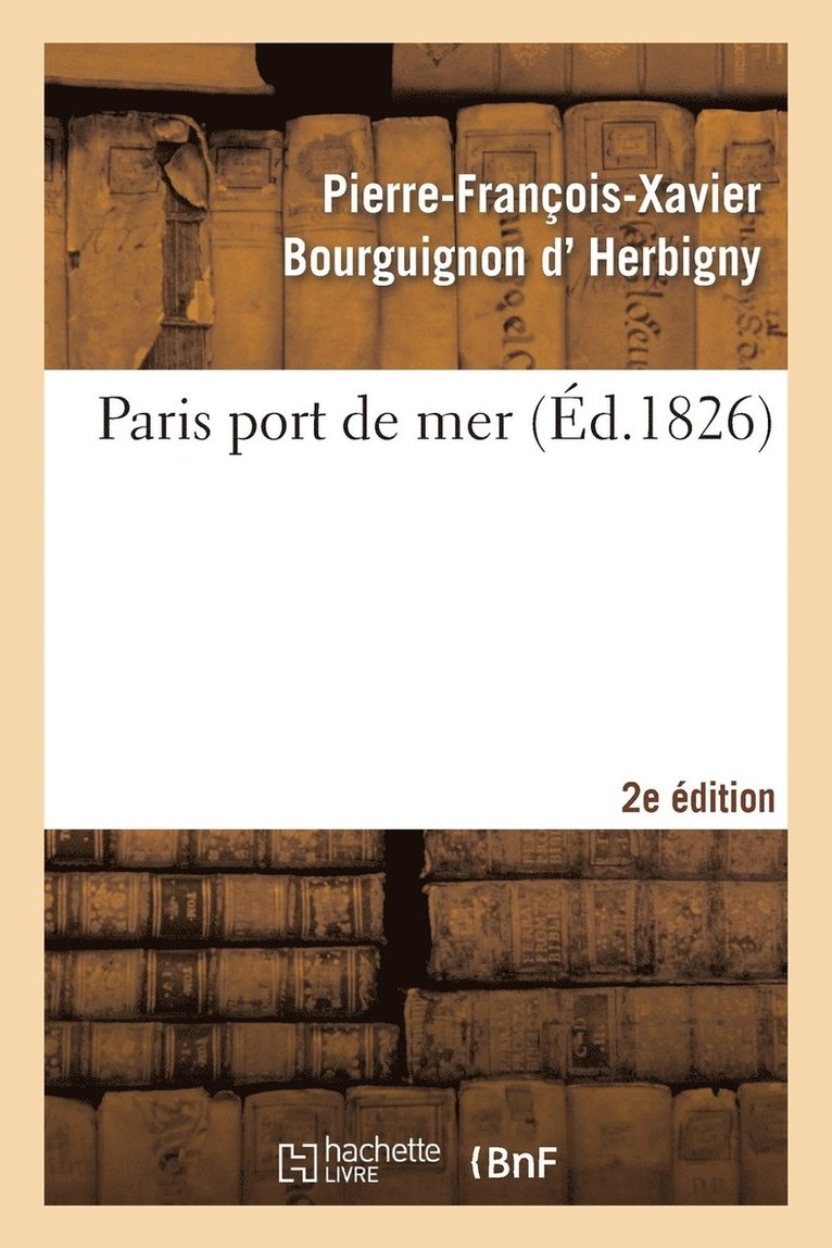 Paris Port de Mer, Par l'Auteur de la Revue Politique de l'Europe En 1825... 2eme dition 1