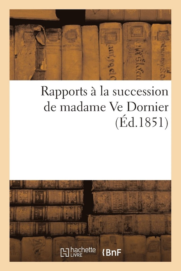 Rapports A La Succession de Madame Ve Dornier 1
