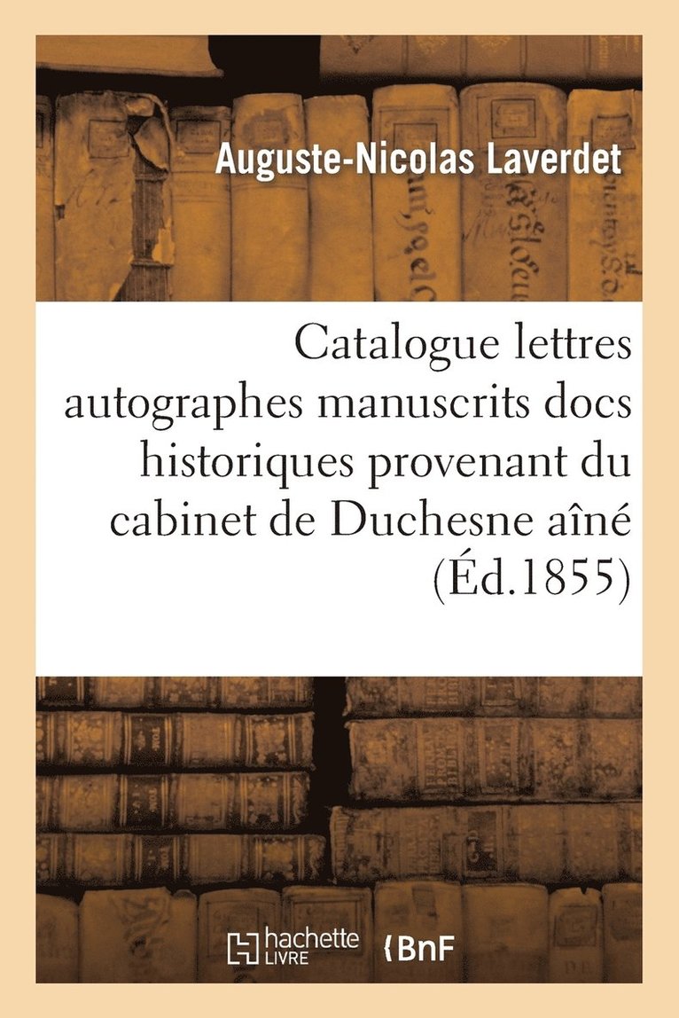 Catalogue Lettres Autographes Manuscrits, Docs Historiques Provenant Cabinet de Feu M. Duchesne Aîné
