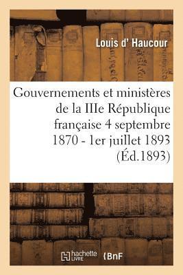 bokomslag Gouvernements Et Ministères de la Iiie République Française Du 4 Septembre 1870 Au 1er Juillet 1893