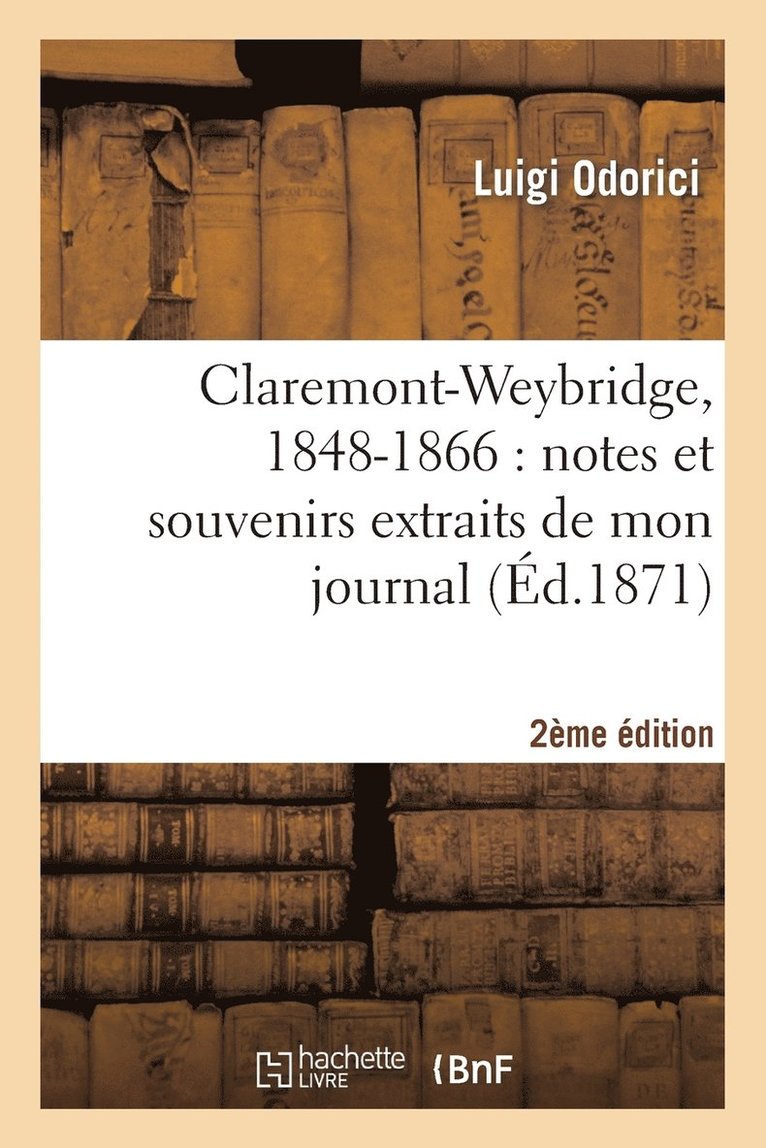 Claremont-Weybridge, 1848-1866: Notes Et Souvenirs Extraits de Mon Journal (2e dition) 1