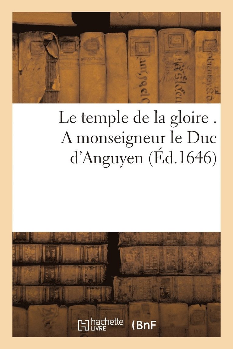 Armand Seguin, SANS AUTEUR - Le Temple de la Gloire . a Monseigneur Le Duc d'Anguyen, Häftad