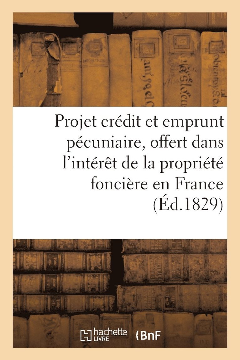 Projet de Credit Et d'Emprunt Pecuniaire, Offert Dans l'Interet de la Propriete Fonciere En France 1