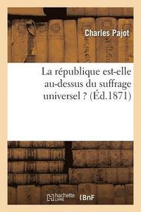 bokomslag La Rpublique Est-Elle Au-Dessus Du Suffrage Universel ? Lettre Au Rdacteur de l'Opinion Nationale