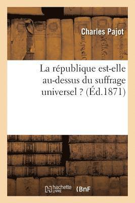 bokomslag La Rpublique Est-Elle Au-Dessus Du Suffrage Universel ? Lettre Au Rdacteur de l'Opinion Nationale