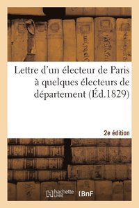 bokomslag Lettre Electeur Paris A Quelques Electeurs de Departement, Reunions, Seances, Discours 2e Edition