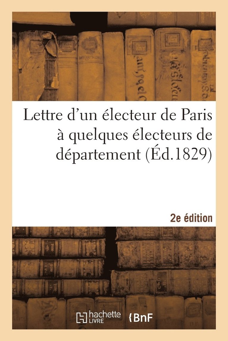Lettre Electeur Paris A Quelques Electeurs de Departement, Reunions, Seances, Discours 2e Edition 1