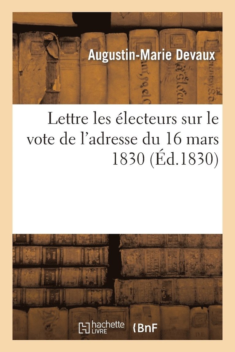 Lettre Les Électeurs Sur Le Vote de l'Adresse Du 16 Mars 1830