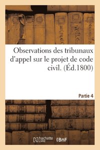 bokomslag Observations Des Tribunaux d'Appel Sur Le Projet de Code Civil. Partie 4
