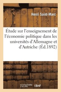bokomslag Étude Sur l'Enseignement de l'Économie Politique Dans Les Universités d'Allemagne Et d'Autriche