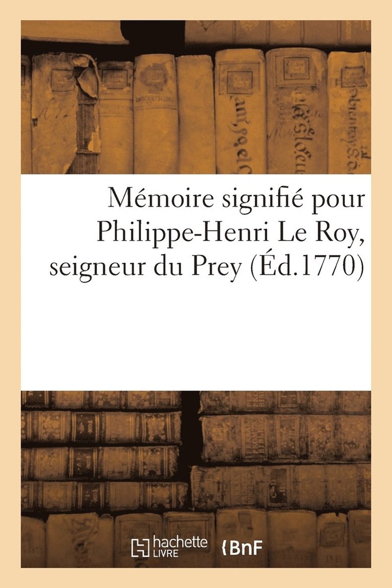 Memoire Signifie Pour Philippe-Henri Le Roy, Seigneur Du Prey 1