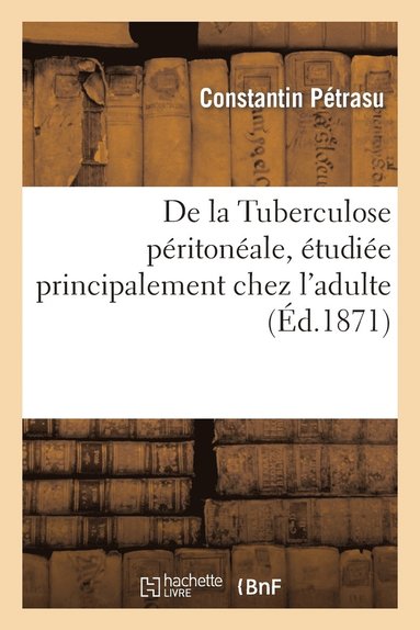 bokomslag de la Tuberculose Peritoneale, Etudiee Principalement Chez l'Adulte