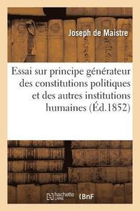 bokomslag Essai Sur Le Principe Gnrateur Des Constitutions Politiques Et Des Autres Institutions Humaines