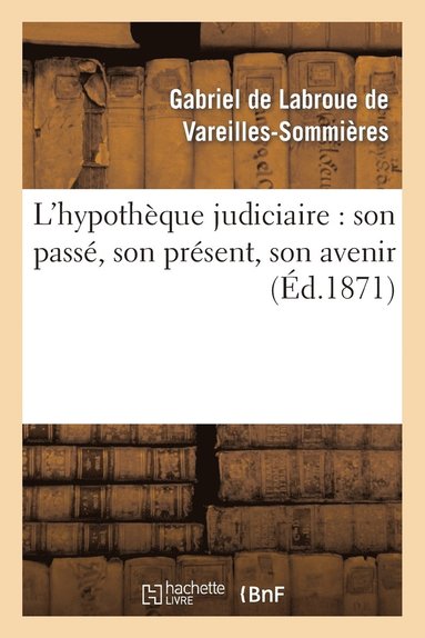bokomslag L'Hypothèque Judiciaire: Son Passé, Son Présent, Son Avenir