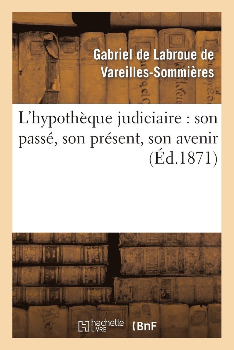 L'Hypotheque Judiciaire: Son Passe, Son Present, Son Avenir 1