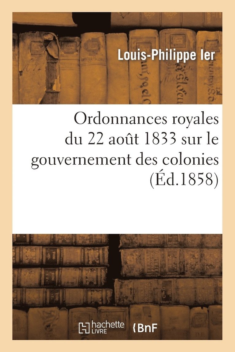 Ordonnances Royales Du 22 Aout 1833 Sur Le Gouvernement Des Colonies 1