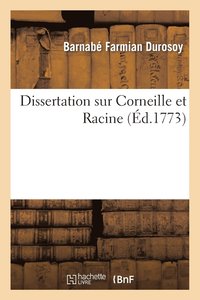 bokomslag Dissertation Sur Corneille Et Racine, Suivie d'Une pitre En Vers