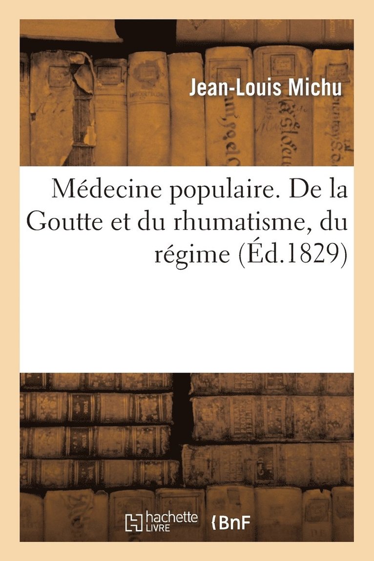 Medecine Populaire. de la Goutte Et Du Rhumatisme, Du Regime Et Du Traitement 1